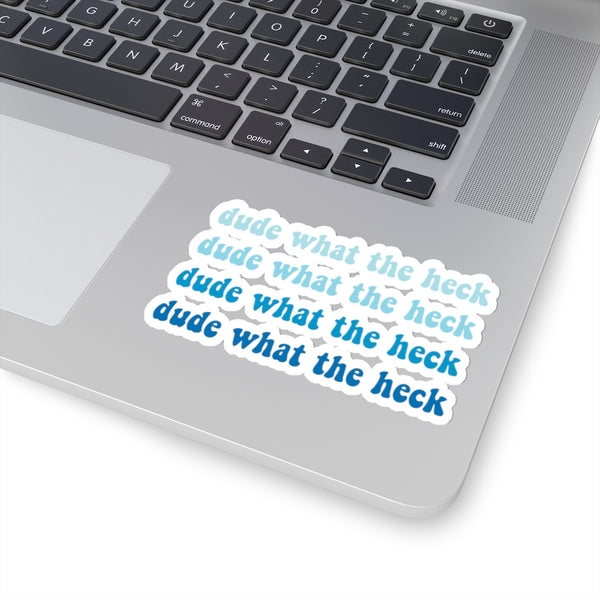 Dude What The Heck Sticker