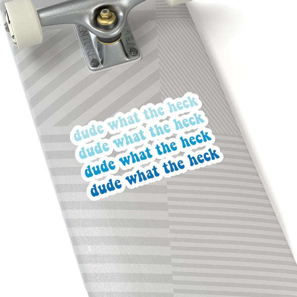 Dude What The Heck Sticker